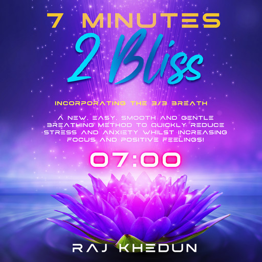 7 Minutes 2 Bliss (Incorporating the 3-3 Breath), Raj Khedun