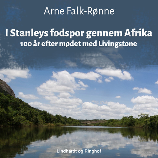 I Stanleys fodspor gennem Afrika. 100 år efter mødet med Livingstone, Arne Falk-Rønne