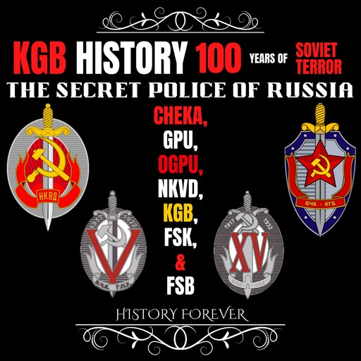 KGB History: 100 Years Of Soviet Terror, HISTORY FOREVER