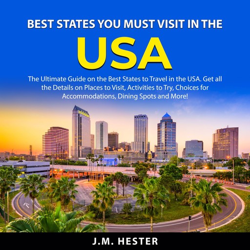 Best States You Must Visit in the USA, J.M. Hester