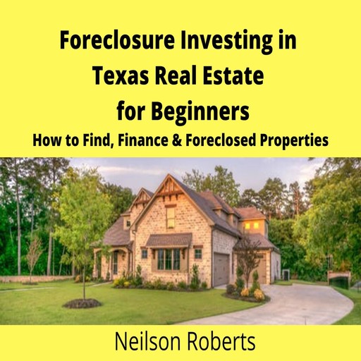 Foreclosure Investing in Texas Real Estate for Beginners, Neilson Roberts