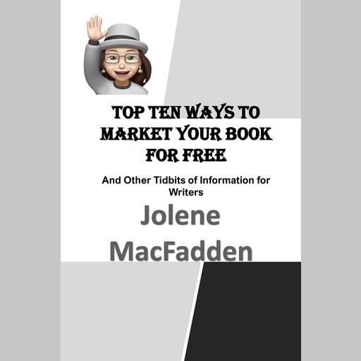 Top Ten Ways to Market Your Book for Free, Jolene MacFadden