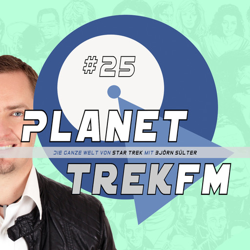 Planet Trek fm #25 - Die ganze Welt von Star Trek, Björn Sülter