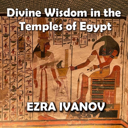 Divine Wisdom in the Temples of Egypt, EZRA IVANOV