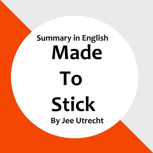 Made to Stick - Summary in English, Jee Utrecht