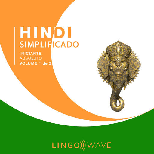 Hindi Simplificado - Iniciante Absoluto - Volume 1 de 3, Lingo Wave