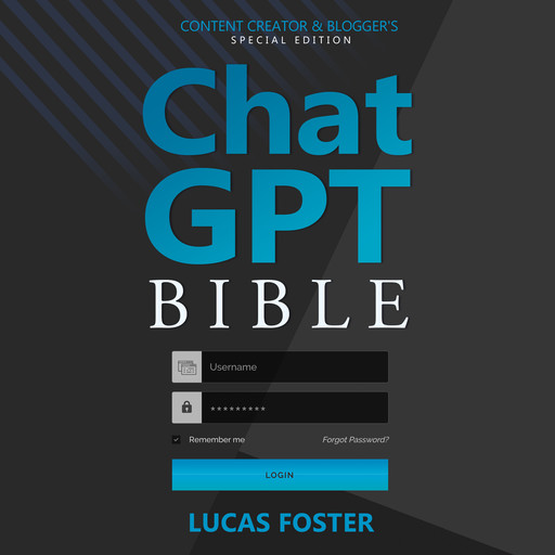 Chat GPT Bible - Content Creator and Blogger's Special Edition, Lucas Foster