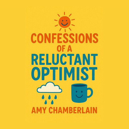 Confessions of a Reluctant Optimist, Amy Chamberlain