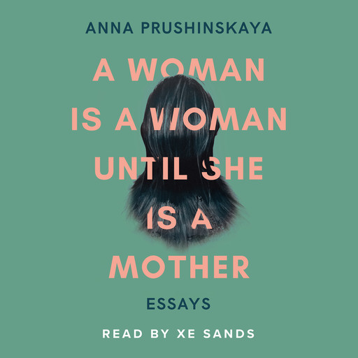 A Woman Is A Woman Until She Is A Mother, Anna Prushinskaya