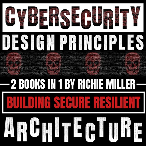 Cybersecurity Design Principles: 2 Books In 1, Richie Miller