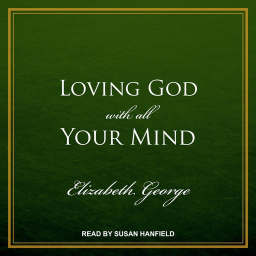 Loving God with All Your Mind, Elizabeth George