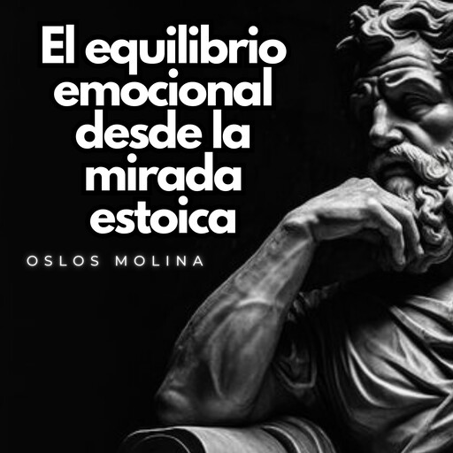 El equilibrio emocional desde la mirada estoica, Oslos Molina