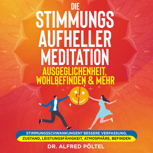 Die Stimmungsaufheller Meditation: Ausgeglichenheit, Wohlbefinden & mehr, Alfred Pöltel