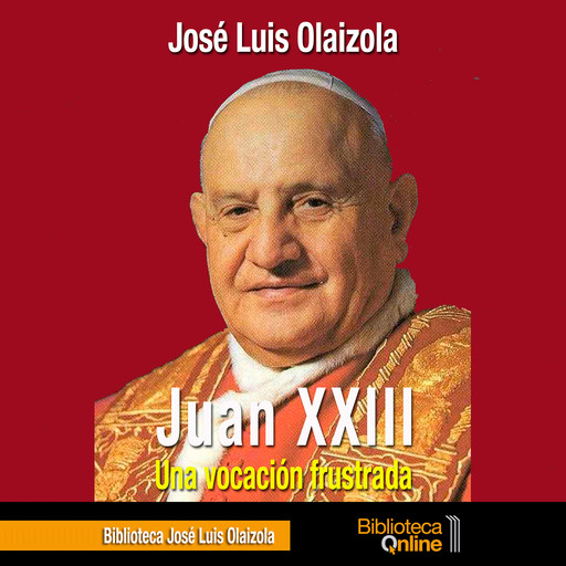 Juan XXIII, una vocación frustrada, José Luis Olaizola