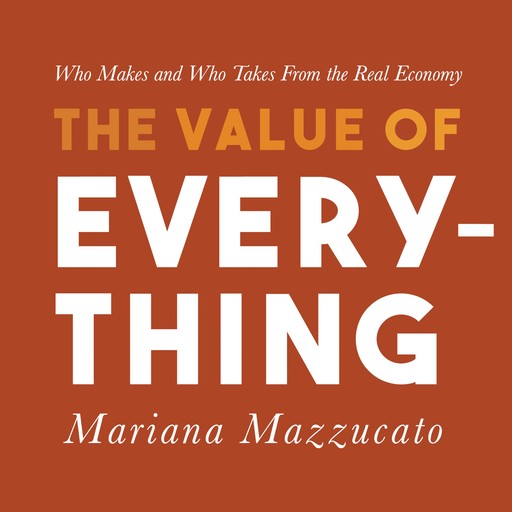 The Value of Everything, Mariana Mazzucato