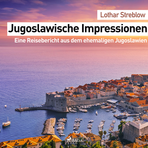 Jugoslawische Impressionen. Eine Reisebericht aus dem ehemaligen Jugoslawien, Lothar Streblow