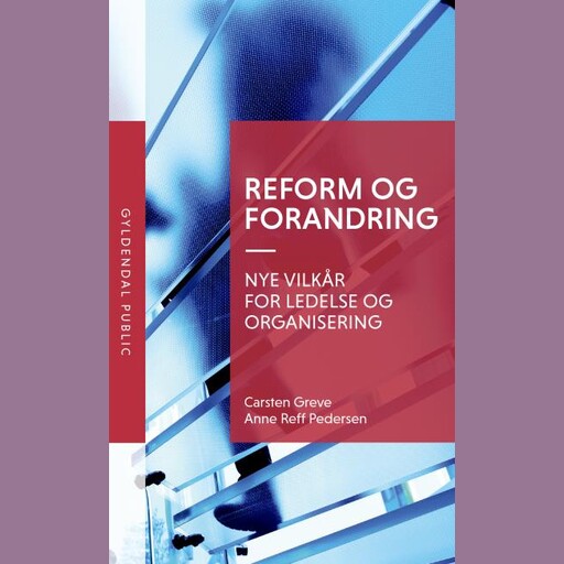Reform og forandring, Carsten Greve, Anne Reff Pedersen