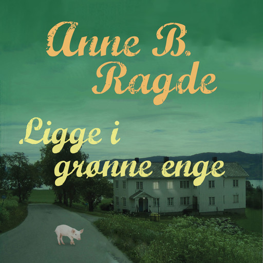 Ligge i grønne enge, Anne B. Ragde