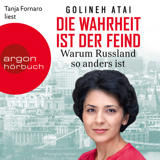 Die Wahrheit ist der Feind - Warum Russland so anders ist (Ungekürzte Lesung), Golineh Atai