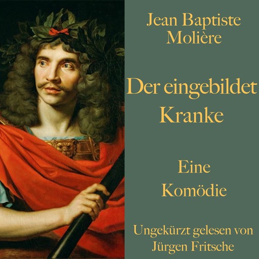 Jean Baptiste Molière: Der eingebildet Kranke, Jean Baptiste Molière