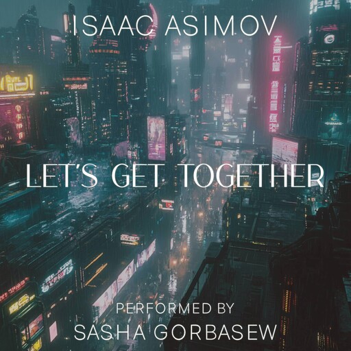 Let's Get Together, Isaac Asimov