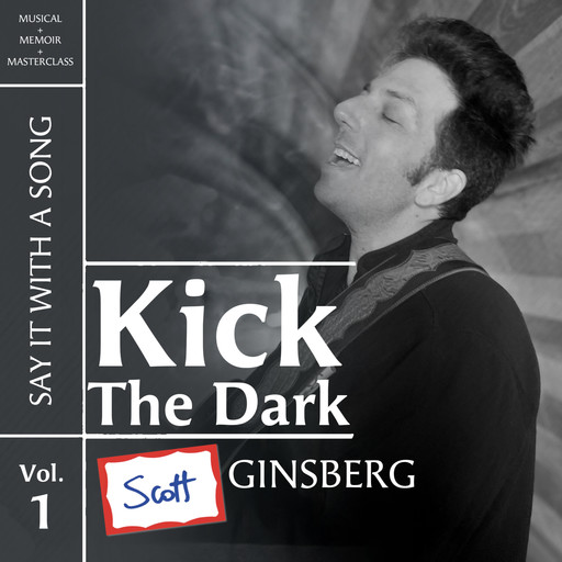 Kick The Dark (Say It With A Song, Vol. 1), Scott Ginsberg