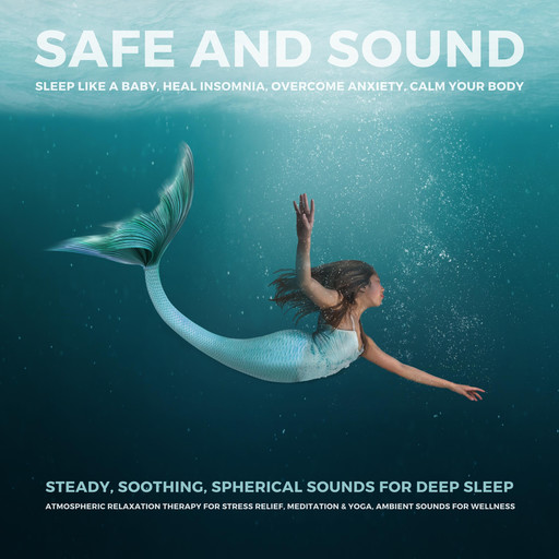 SAFE AND SOUND - Sleep Like A Baby, Heal Insomnia, Overcome Anxiety, Calm Your Body, Atmospheric Relaxation Therapy
