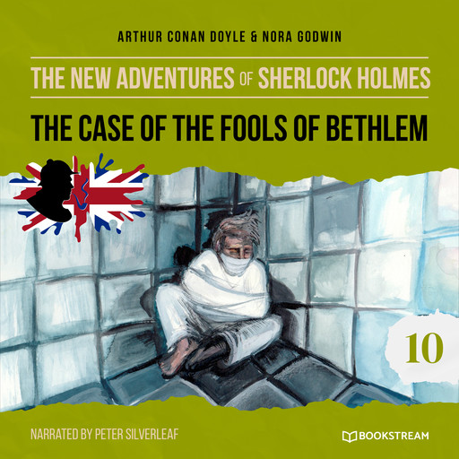 The Case of the Fools of Bethlem - The New Adventures of Sherlock Holmes, Episode 10 (Unabridged), Arthur Conan Doyle, Nora Godwin