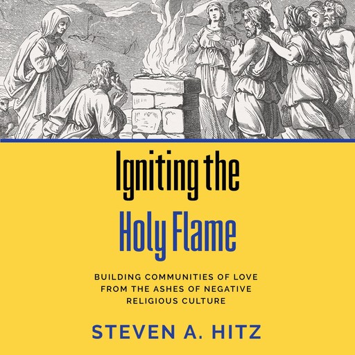 Igniting the Holy Flame, Steven A Hitz