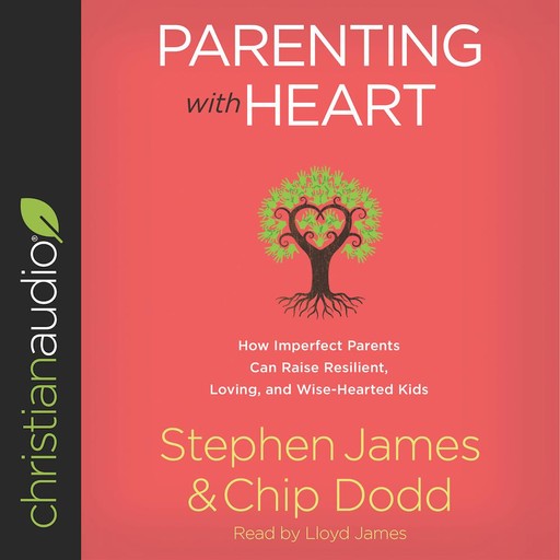Parenting with Heart, Chip Dodd, Stephen James