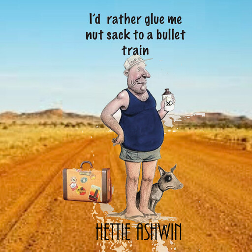 I'd rather glue me nut sack to a bullet train, Hettie Ashwin