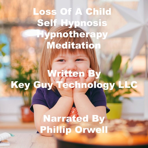 Loss of A Child Self Hypnosis Hypnotherapy Meditation, Key Guy Technology LLC