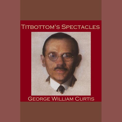 Titbottom's Spectacles, George William Curtis
