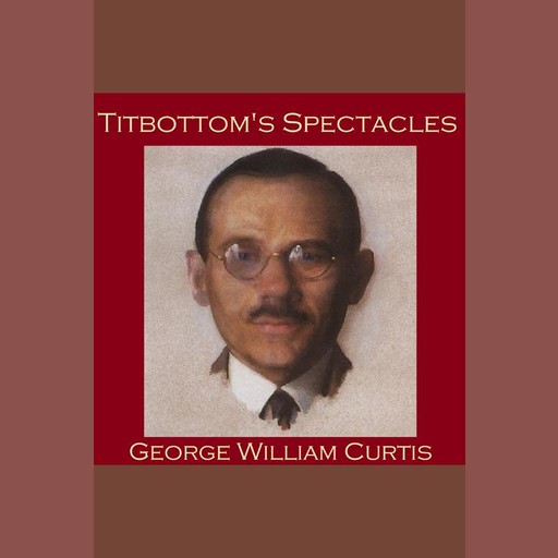 Titbottom's Spectacles, George William Curtis