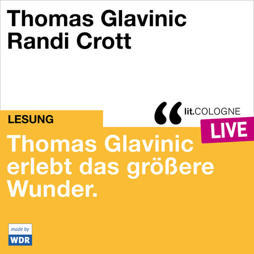 Thomas Glavinic erlebt das größere Wunder. - lit.COLOGNE live (ungekürzt), Thomas Glavinic