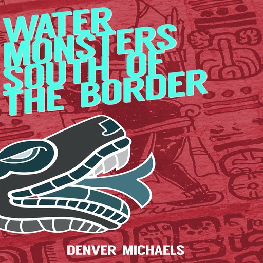 Water Monsters South of the Border, Denver Michaels