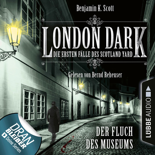 London Dark - Die ersten Fälle des Scotland Yard, Folge 6: Der Fluch des Museums (Ungekürzt), Benjamin K. Scott