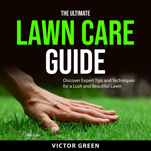 The Ultimate Lawn Care Guide, Victor Green