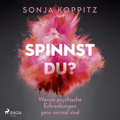Spinnst du?: Warum psychische Erkrankungen ganz normal sind, Sonja Koppitz