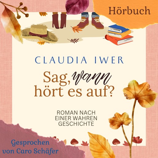 Sag wann hört es auf, Claudia Iwer
