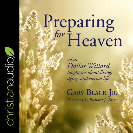 Preparing for Heaven, Richard Foster, Gary Black Jr