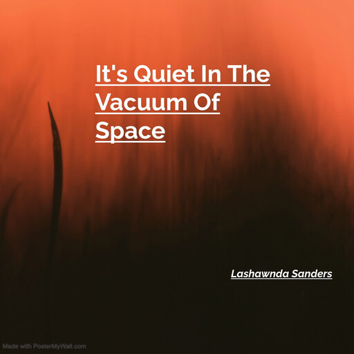 It's Quiet In The Vacuum Of Space, Lashawnda Sanders