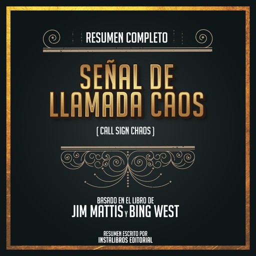 Resumen Completo: Señal De LLamada Caos (Call Sign Chaos) - Basado En El Libro de Jim Mattis y Bing West, Instalibros Editorial