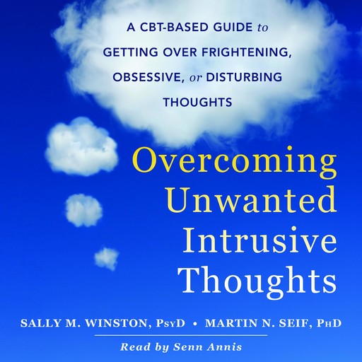 Overcoming Unwanted Intrusive Thoughts, Martin N. Seif, Sally M. Winston