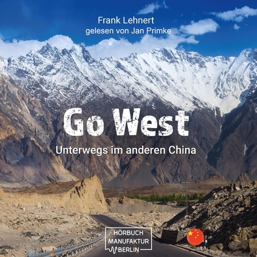 Go West - Unterwegs im anderen China: Reisebericht (ungekürzt), Frank Lehnert