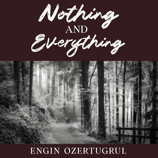 Nothing and Everything, Engin Ozertugrul