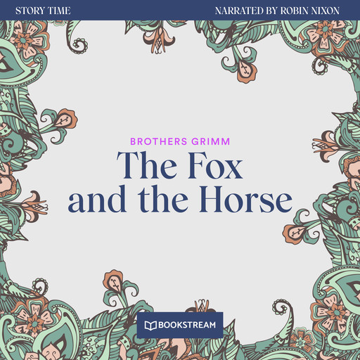 The Fox and the Horse - Story Time, Episode 32 (Unabridged), Brothers Grimm