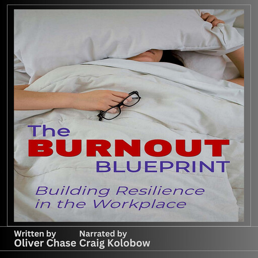 The Burnout Blueprint: Building Resilience in the Workplace, Oliver Chase