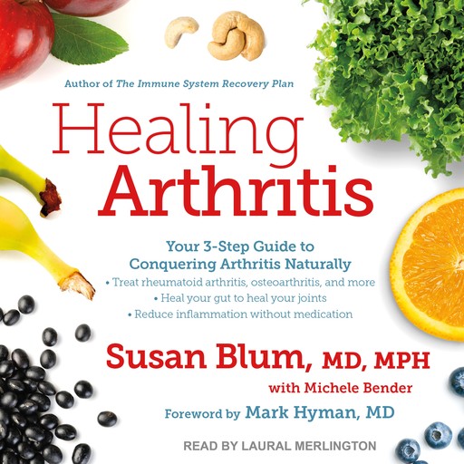 Healing Arthritis, Mark Hyman, Michele Bender, MPH, Susan Blum