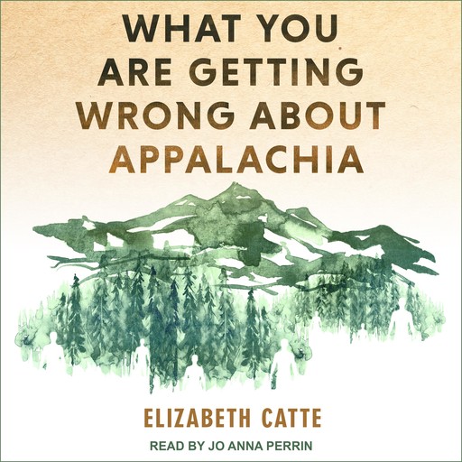 What You Are Getting Wrong About Appalachia, Elizabeth Catte